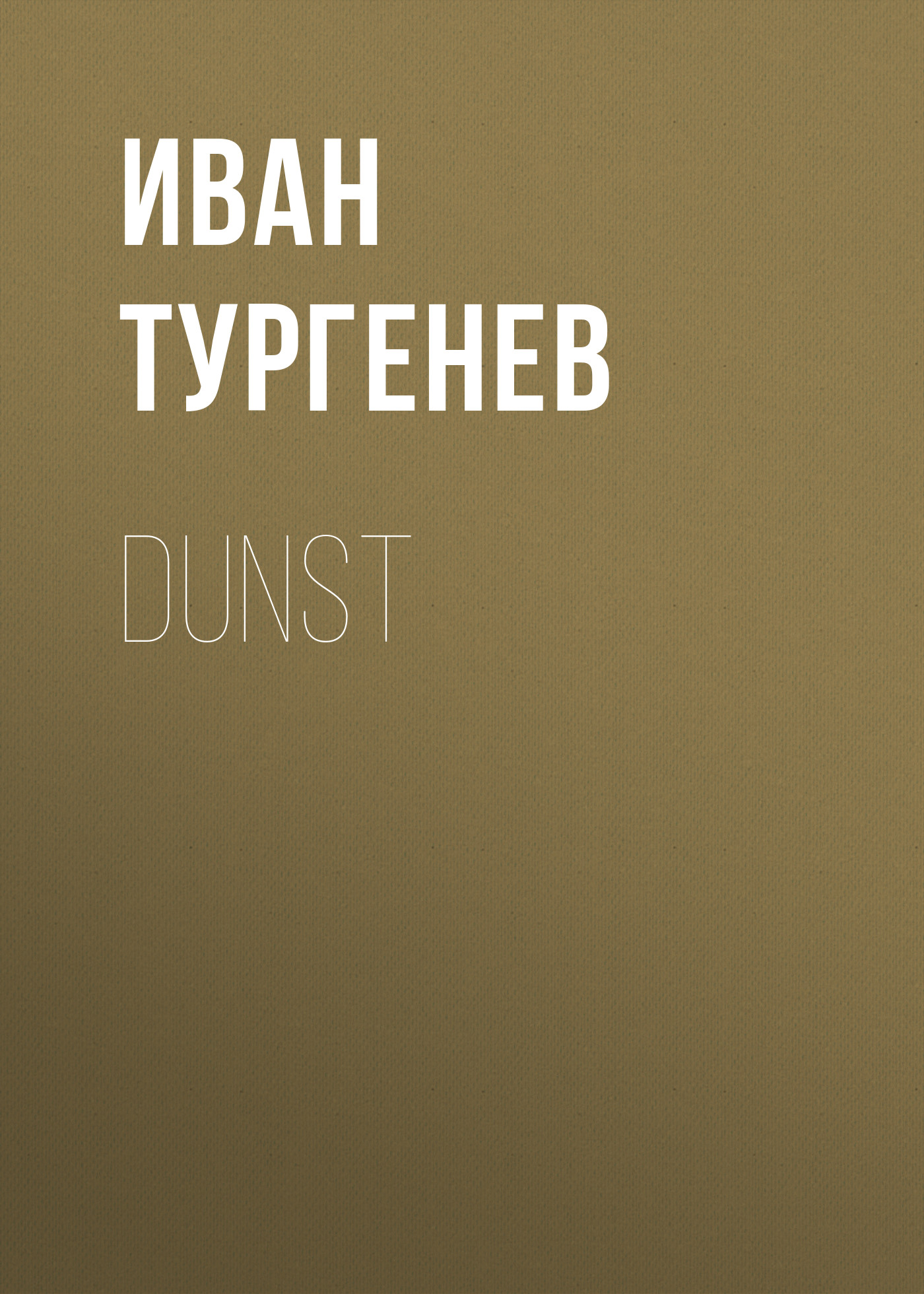 Книга Dunst из серии , созданная Iwan Turgenew, может относится к жанру Русская классика. Стоимость электронной книги Dunst с идентификатором 48632076 составляет 0 руб.