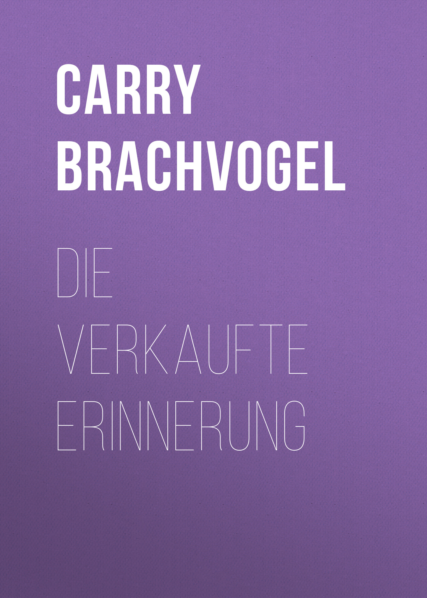 Книга Die verkaufte Erinnerung из серии , созданная Carry Brachvogel, может относится к жанру Зарубежная классика. Стоимость электронной книги Die verkaufte Erinnerung с идентификатором 48633076 составляет 0 руб.