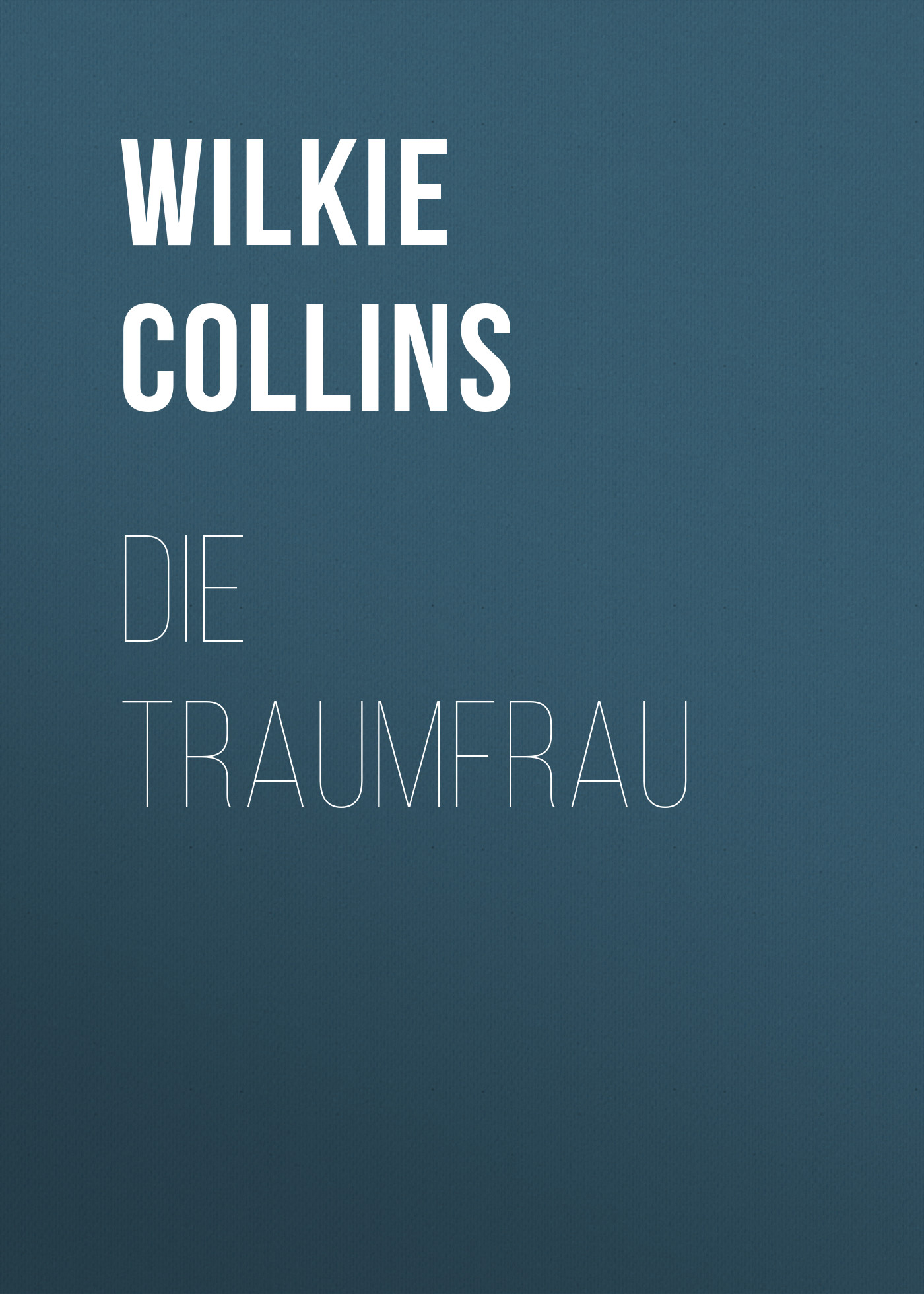 Книга Die Traumfrau из серии , созданная Wilkie Collins, может относится к жанру Зарубежная классика. Стоимость электронной книги Die Traumfrau с идентификатором 48634372 составляет 0 руб.
