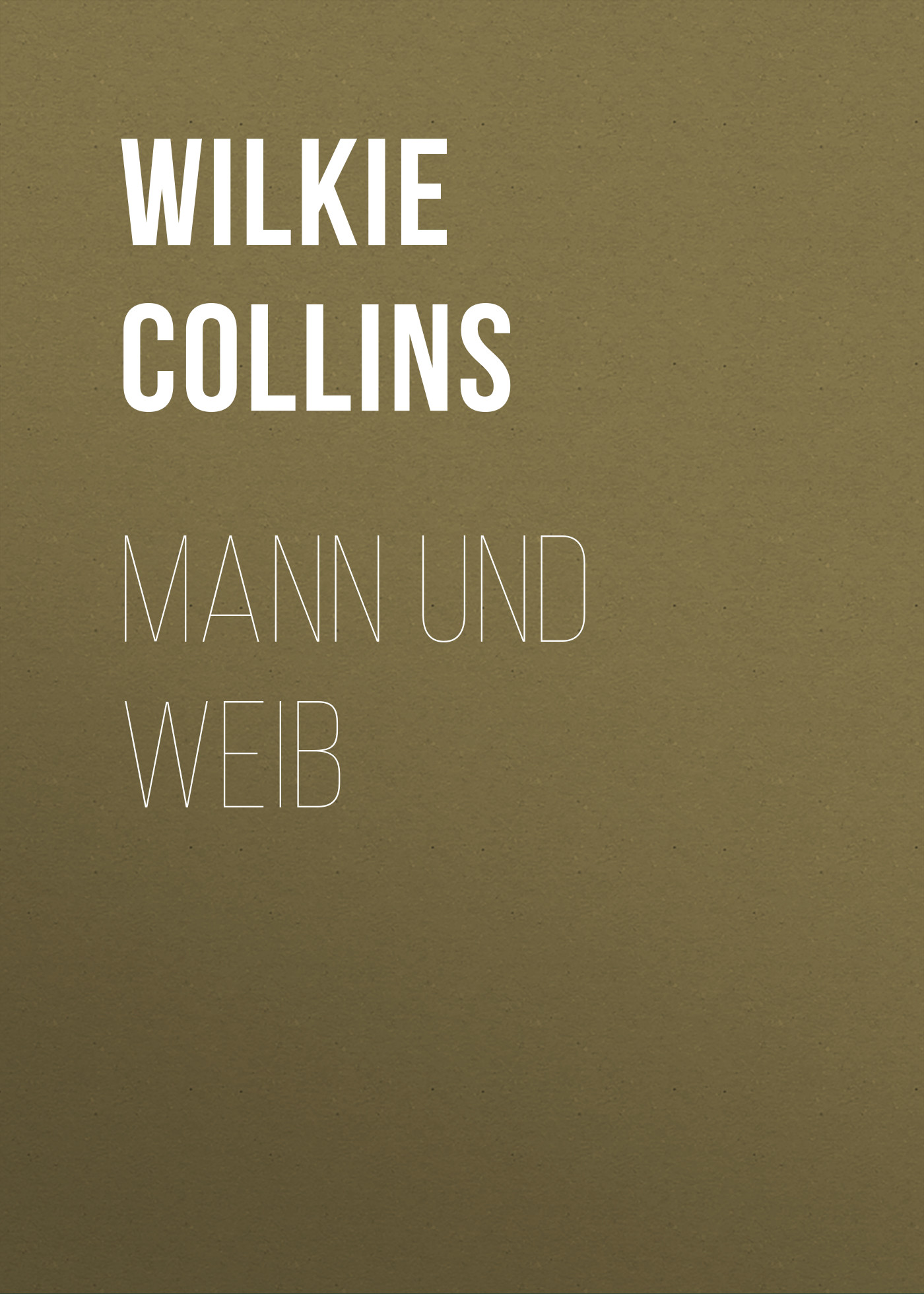 Книга Mann und Weib из серии , созданная William Wilkie Collins, может относится к жанру Зарубежная классика. Стоимость электронной книги Mann und Weib с идентификатором 48634476 составляет 0 руб.