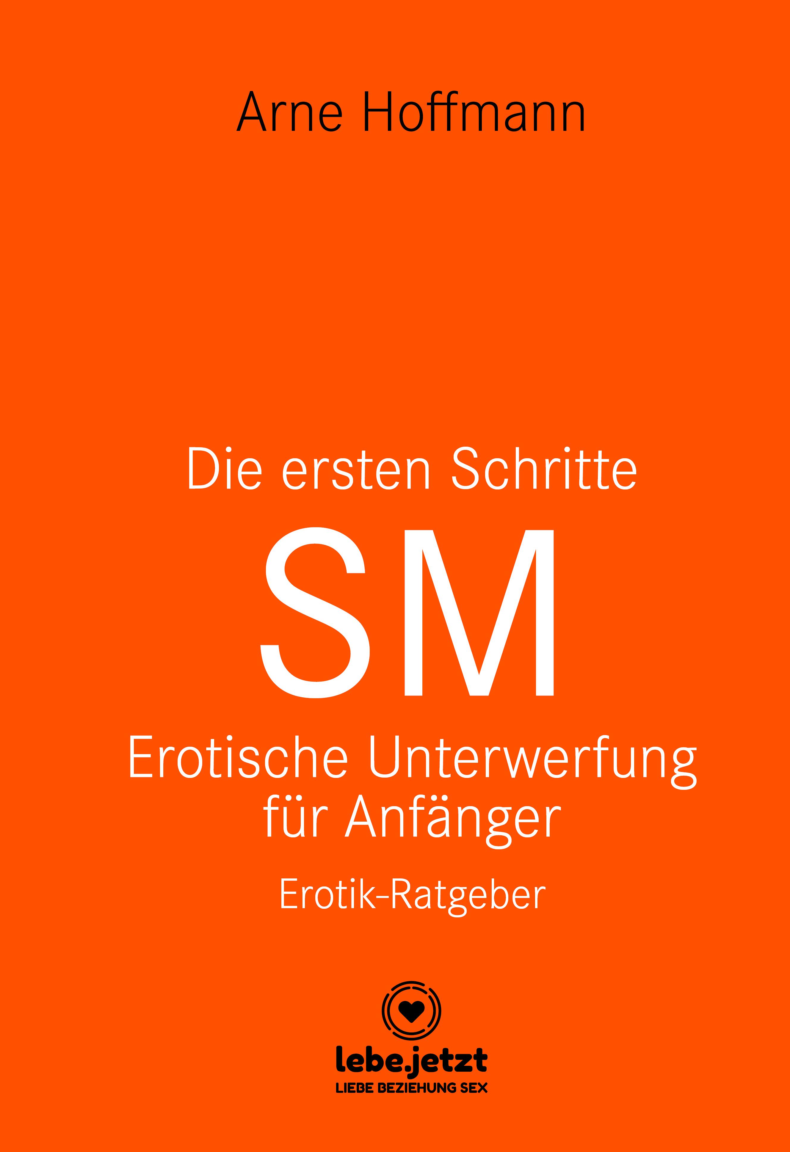 Die ersten Schritte SM – Erotische Unterwerfung für Anfänger | Erotischer Ratgeber