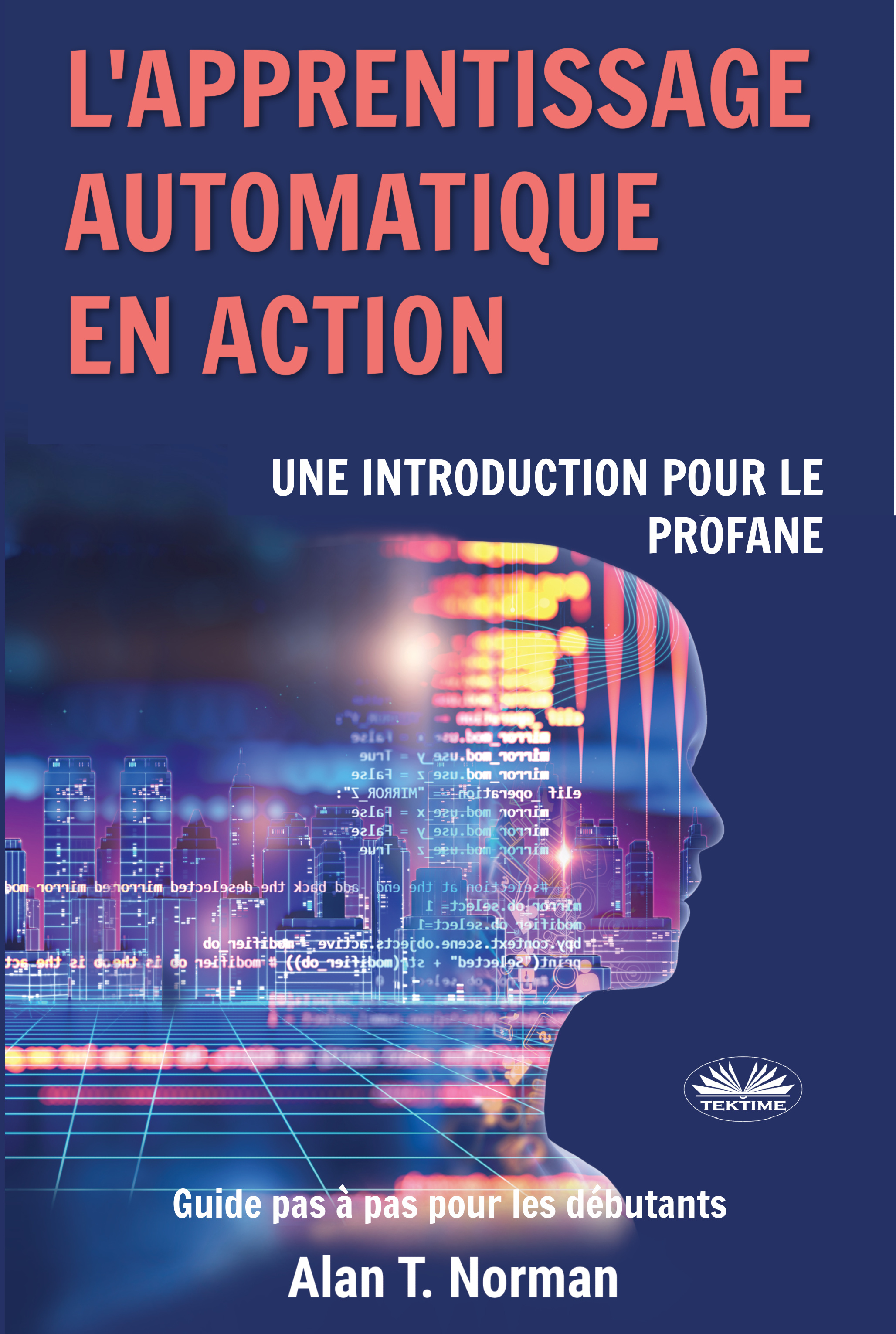 Книга  L'Apprentissage Automatique En Action созданная Alan T. Norman может относится к жанру зарубежная компьютерная литература, программирование. Стоимость электронной книги L'Apprentissage Automatique En Action с идентификатором 63533071 составляет 234.18 руб.