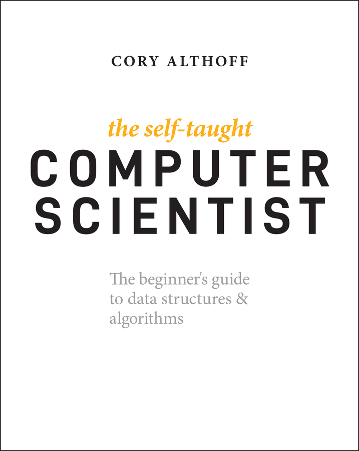 Книга  The Self-Taught Computer Scientist созданная Cory Althoff, Wiley может относится к жанру зарубежная компьютерная литература. Стоимость электронной книги The Self-Taught Computer Scientist с идентификатором 66411873 составляет 2012.88 руб.