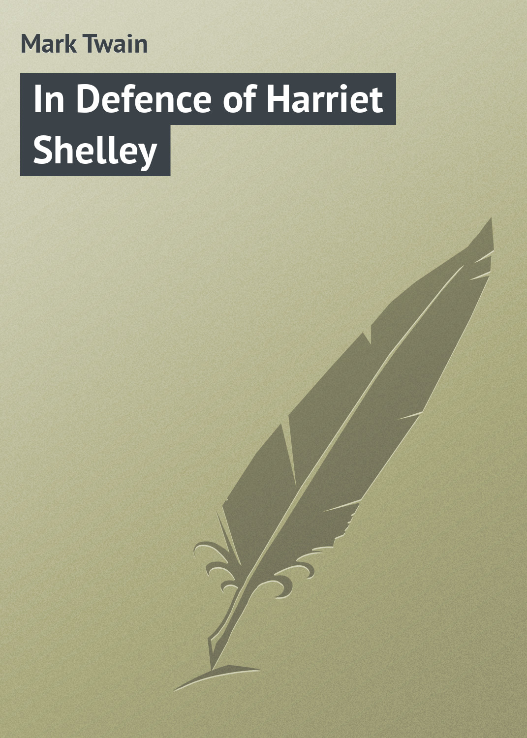 Книга In Defence of Harriet Shelley из серии , созданная Mark Twain, может относится к жанру Зарубежная классика. Стоимость электронной книги In Defence of Harriet Shelley с идентификатором 9366878 составляет 29.95 руб.