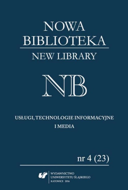 „Nowa Biblioteka. New Library. Usługi, Technologie Informacyjne i Media” 2016, nr 4 (23)
„Nowa Biblioteka. New Library. Usługi, Technologie Informacyjne i Media” 2016, nr 4 (23)