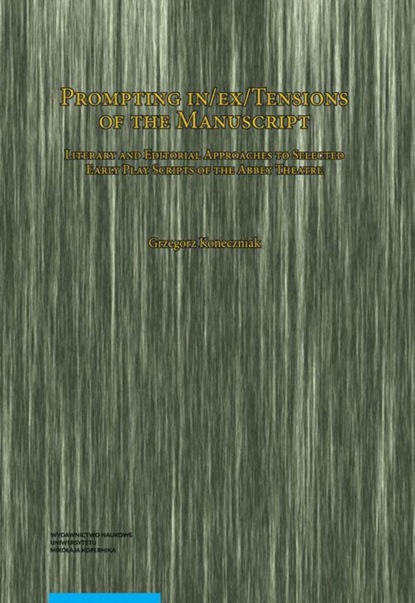 Prompting in/ex/Tensions of the Manuscript. Literary and Editorial Approaches to Selected Early Play Scripts of the Abbey Theatre
Prompting in/ex/Tensions of the Manuscript. Literary and Editorial Approaches to Selected Early Play Scripts of the Abbey Theatre