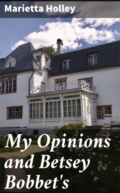 My Opinions and Betsey Bobbet's
My Opinions and Betsey Bobbet's