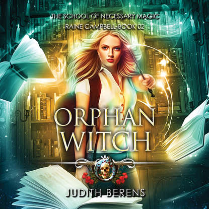 Orphan Witch - School of Necessary Magic Raine Campbell - An Urban Fantasy Action Adventure, Book 2 (Unabridged)
Orphan Witch - School of Necessary Magic Raine Campbell - An Urban Fantasy Action Adventure, Book 2 (Unabridged)