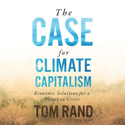 The Case for Climate Capitalism - Economic Solutions for a Planet in Crisis (Unabridged)
The Case for Climate Capitalism - Economic Solutions for a Planet in Crisis (Unabridged)