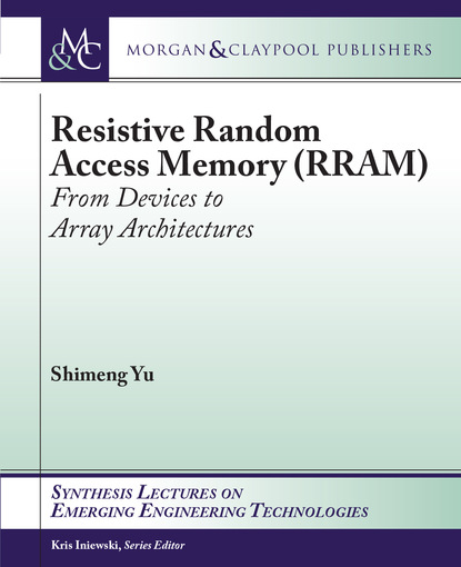 Resistive Random Access Memory (RRAM) 
Resistive Random Access Memory (RRAM)