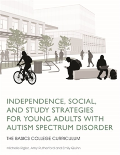 Independence, Social, and Study Strategies for Young Adults with Autism Spectrum Disorder
Independence, Social, and Study Strategies for Young Adults with Autism Spectrum Disorder