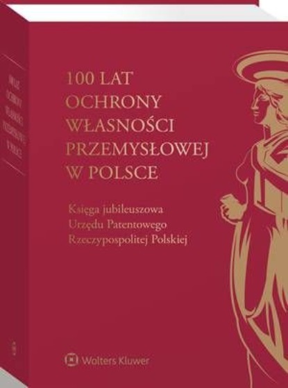 100 lat ochrony własności przemysłowej w Polsce. Księga jubileuszowa Urzędu Patentowego Rzeczypospolitej Polskiej
100 lat ochrony własności przemysłowej w Polsce. Księga jubileuszowa Urzędu Patentowego Rzeczypospolitej Polskiej