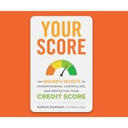 Your Score - An Insider\'s Secrets to Understanding, Controlling, and Protecting Your Credit Score (Unabridged)