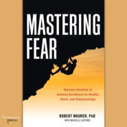 Mastering Fear - Harness Emotion to Achieve Excellence in Work, Health, and Relationships (Unabridged)