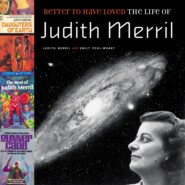 Better to Have Loved - The Life of Judith Merril (Unabridged)