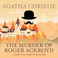 The Murder of Roger Ackroyd - Hercule Poirot, Book 4 (Unabridged)