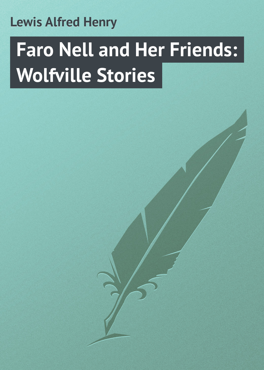 Книга Faro Nell and Her Friends: Wolfville Stories из серии , созданная Alfred Lewis, может относится к жанру Зарубежная классика, Зарубежные приключения. Стоимость электронной книги Faro Nell and Her Friends: Wolfville Stories с идентификатором 23144579 составляет 5.99 руб.