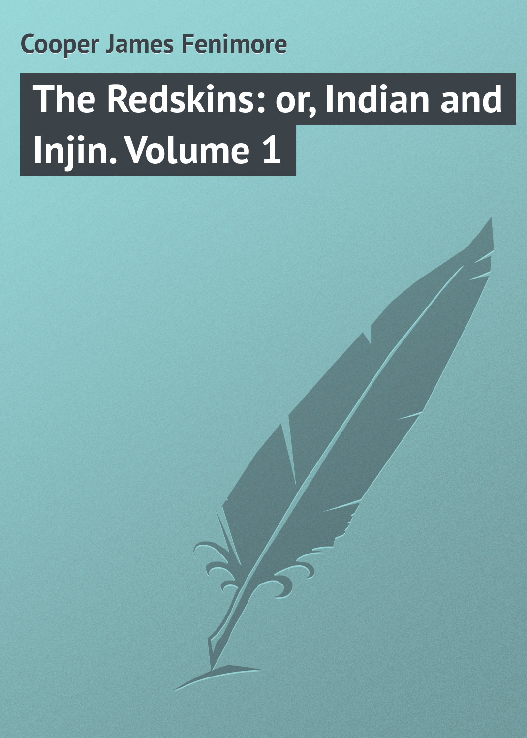Джеймс Фенимор Купер The Redskins: or, Indian and Injin. Volume 1