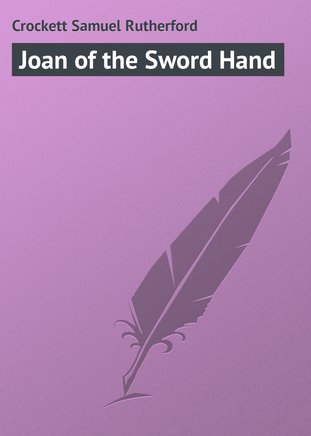Crockett Samuel Rutherford Joan of the Sword Hand