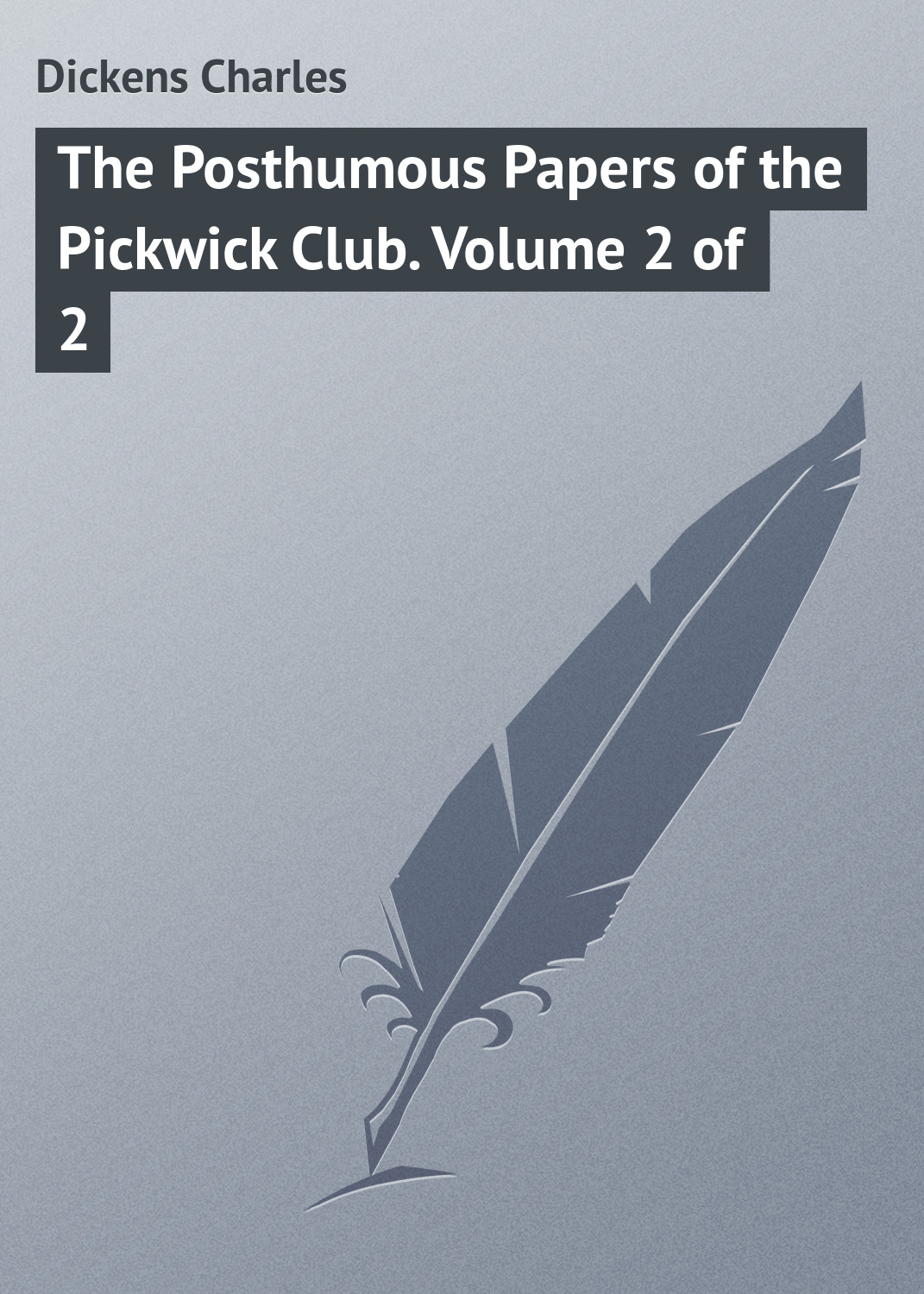 Чарльз Диккенс The Posthumous Papers of the Pickwick Club. Volume 2 of 2