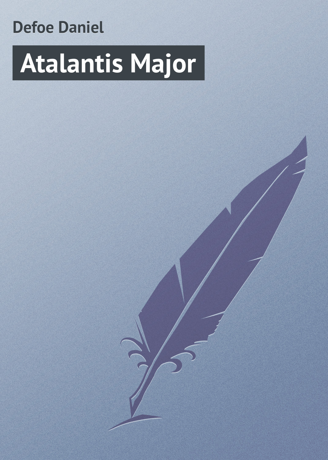 Книга Atalantis Major из серии , созданная Daniel Defoe, может относится к жанру Зарубежная классика. Стоимость электронной книги Atalantis Major с идентификатором 23159979 составляет 5.99 руб.