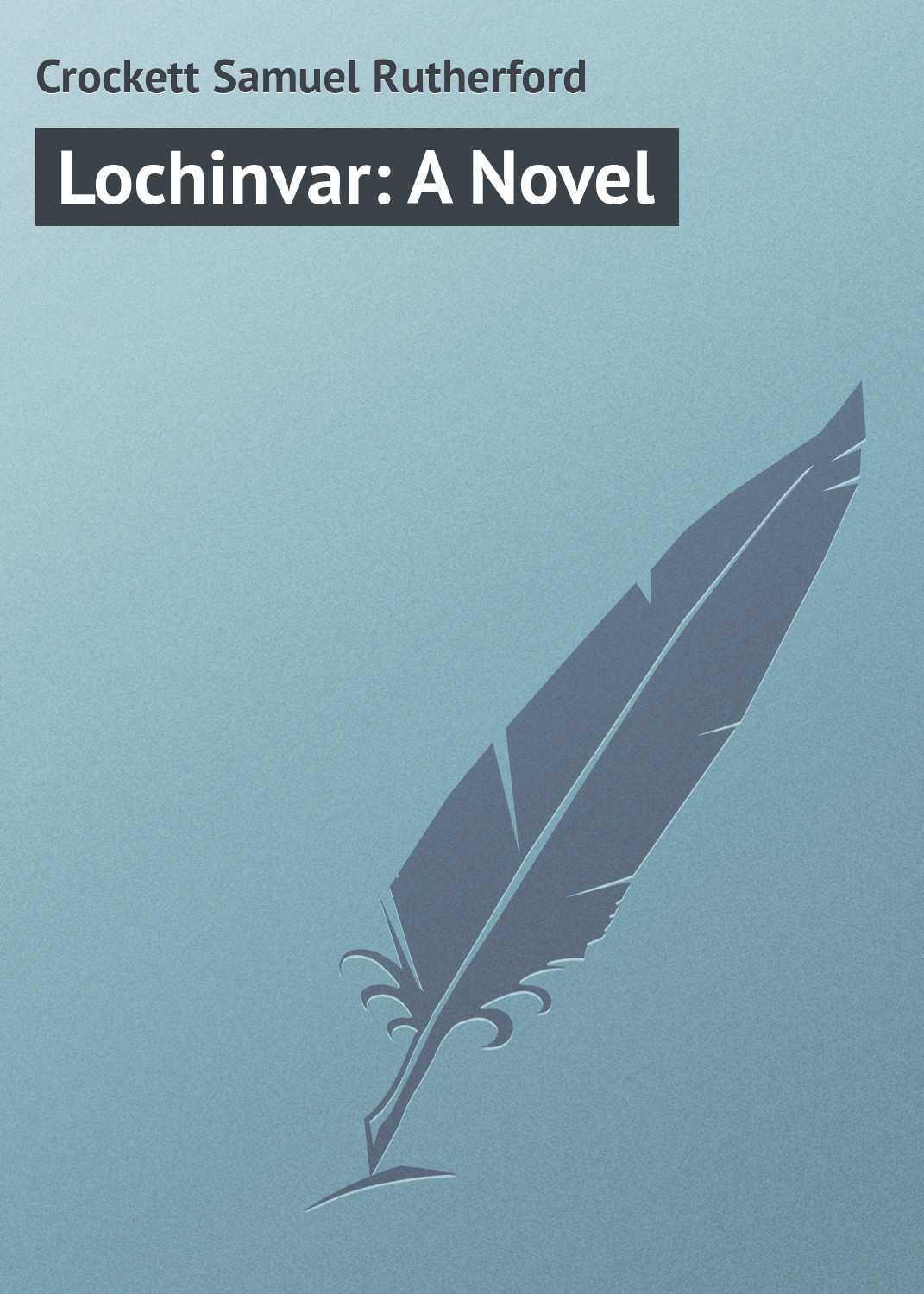 Crockett Samuel Rutherford Lochinvar: A Novel