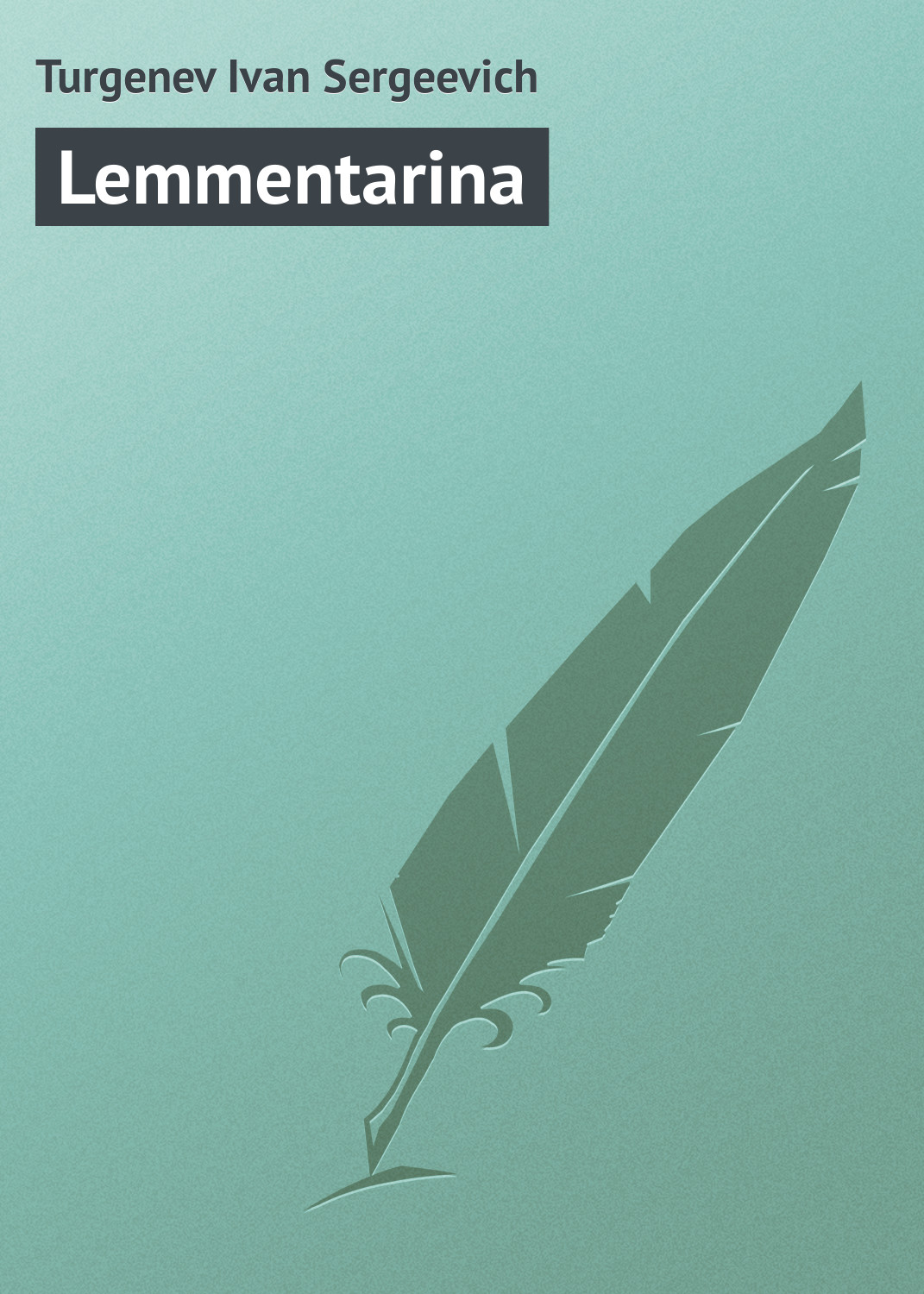 Книга Lemmentarina из серии , созданная Turgenev Ivan, может относится к жанру Литература 19 века, Русская классика. Стоимость электронной книги Lemmentarina с идентификатором 23166675 составляет 5.99 руб.