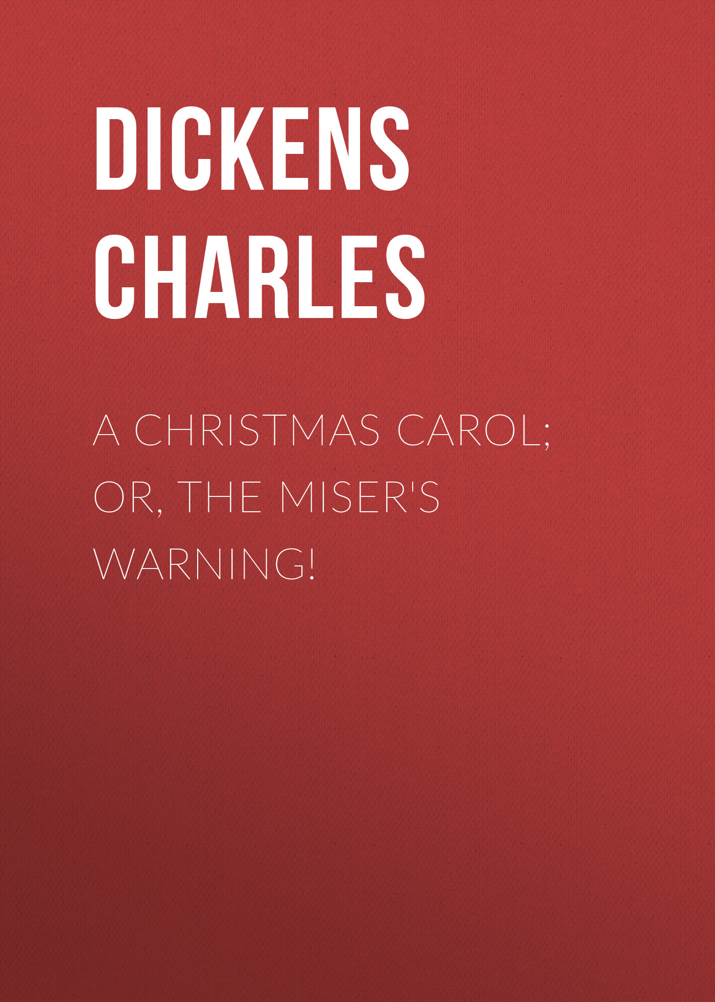 A Christmas Carol; Or, The Miser\'s Warning!