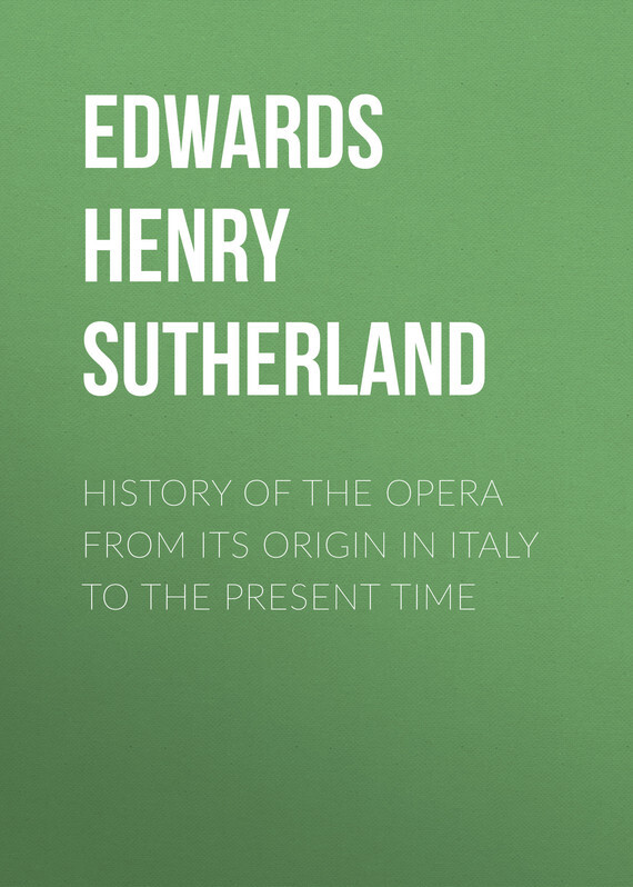 Edwards Henry Sutherland History of the Opera from its Origin in Italy to the present Time