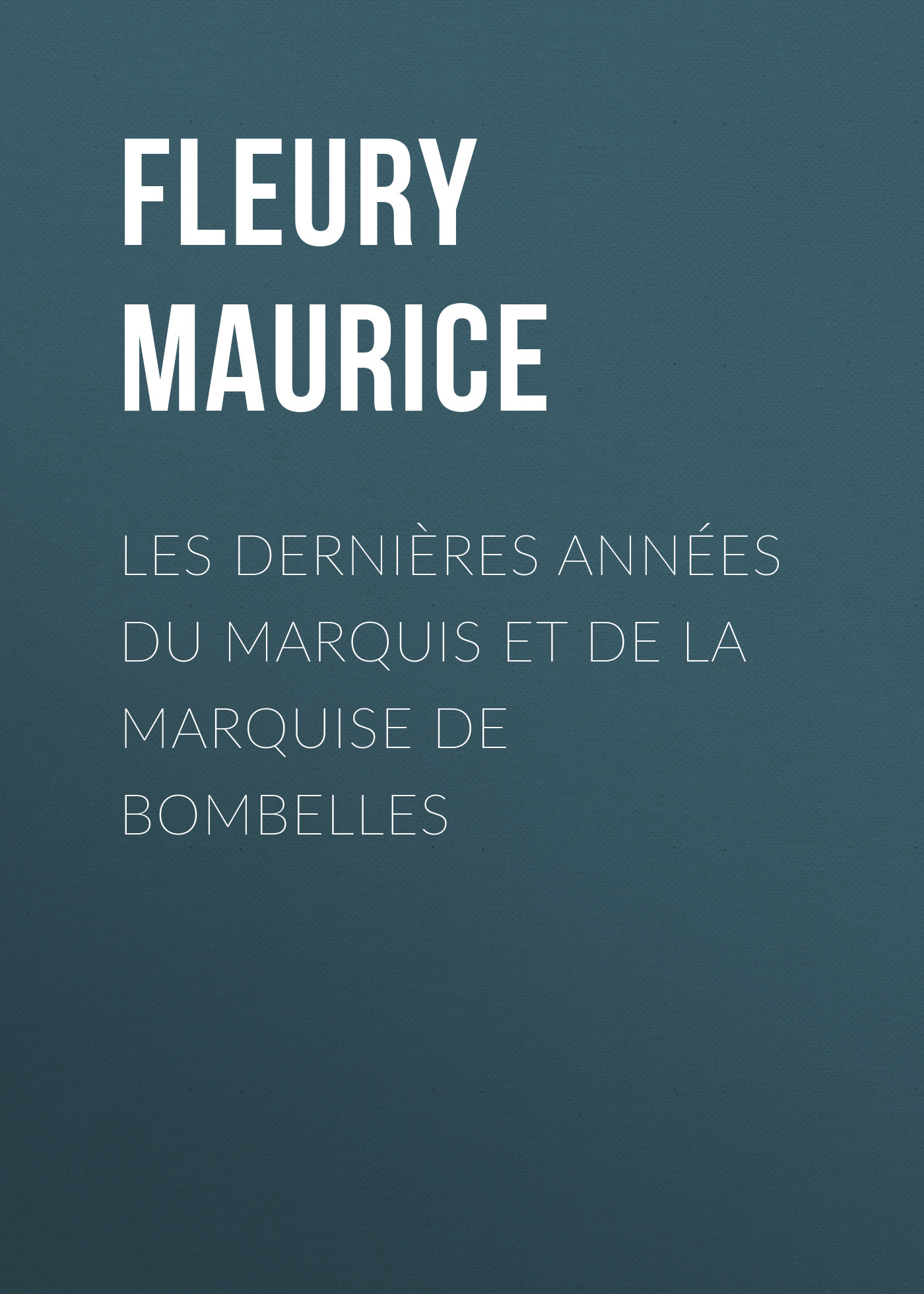 Fleury Maurice Les Dernières Années du Marquis et de la Marquise de Bombelles