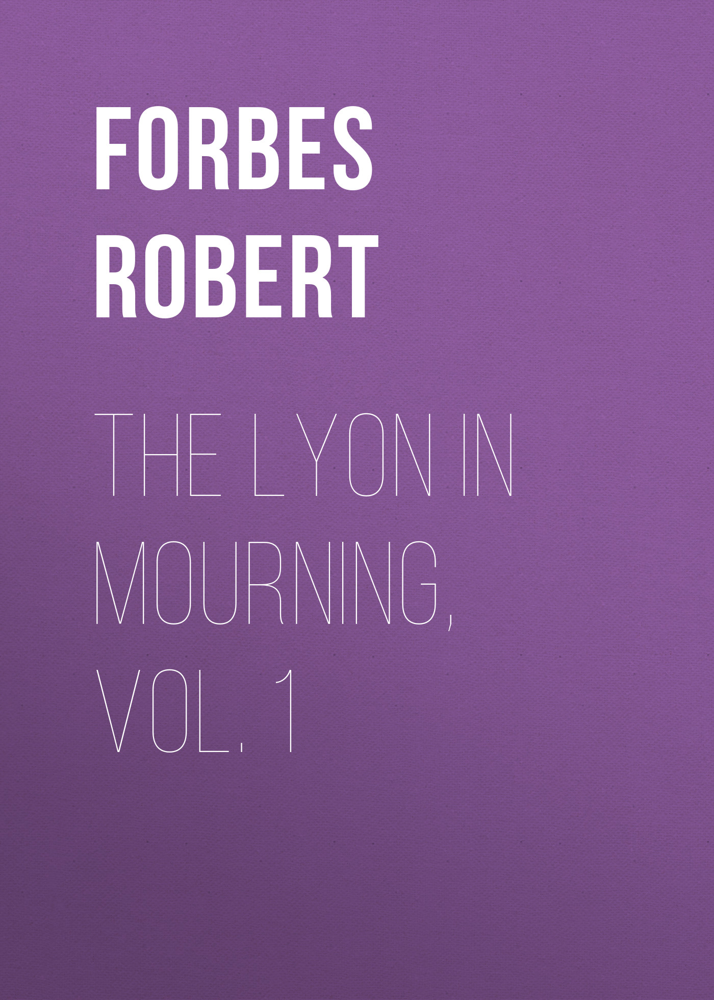 Forbes Robert The Lyon in Mourning, Vol. 1
