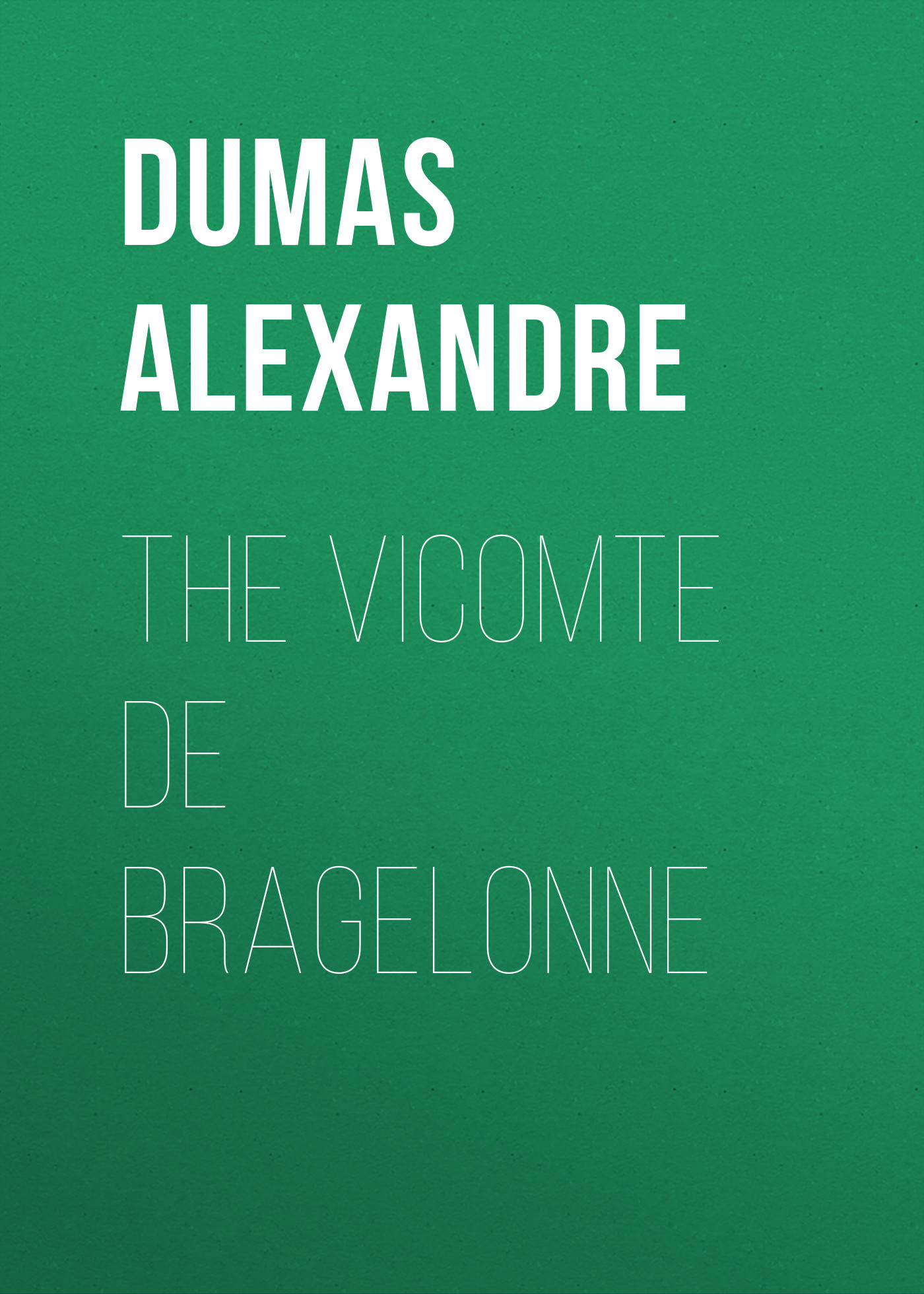 Александр Дюма The Vicomte De Bragelonne