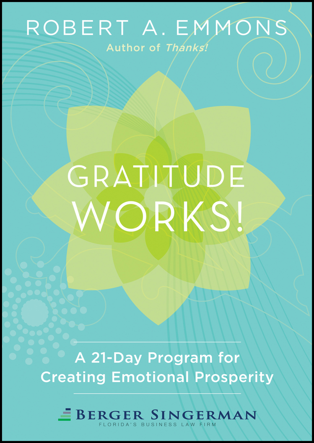 Robert Emmons A. Gratitude Works!. A 21-Day Program for Creating Emotional Prosperity