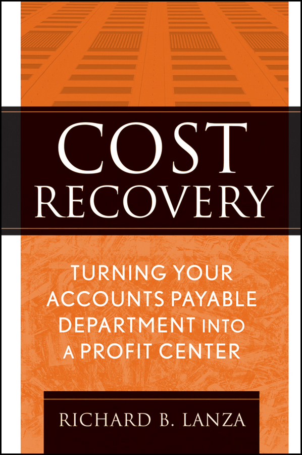 Richard Lanza B. Cost Recovery. Turning Your Accounts Payable Department into a Profit Center