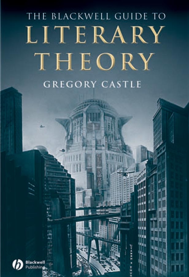 Gregory Castle The Blackwell Guide to Literary Theory