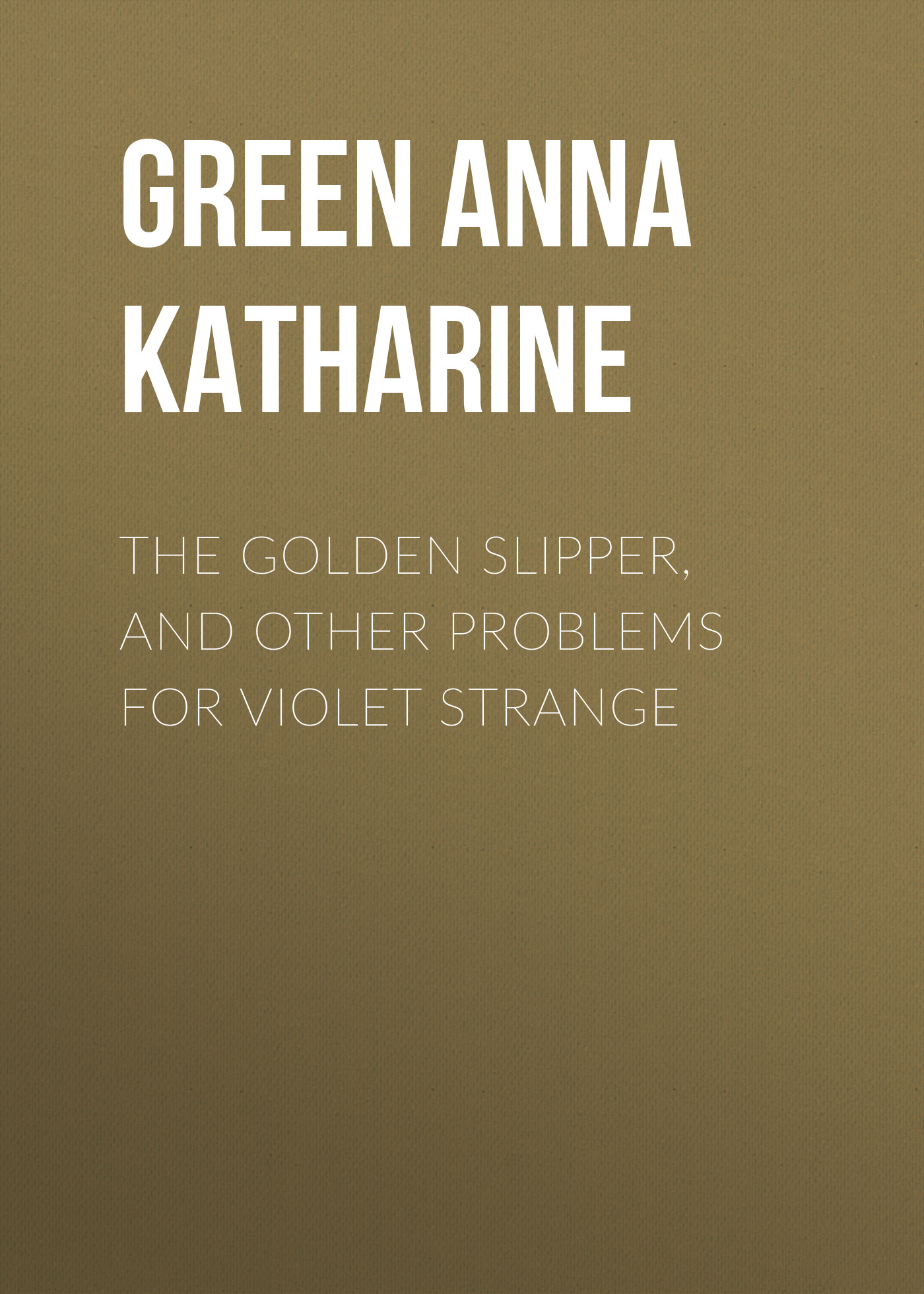 The Golden Slipper, and Other Problems for Violet Strange