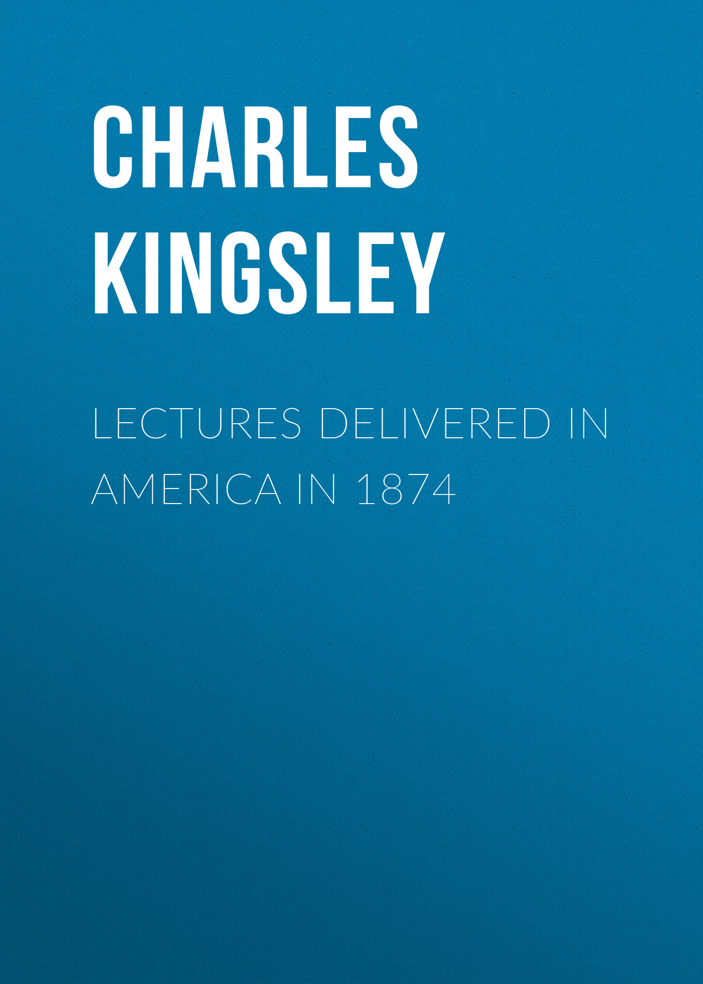 Lectures Delivered in America in 1874