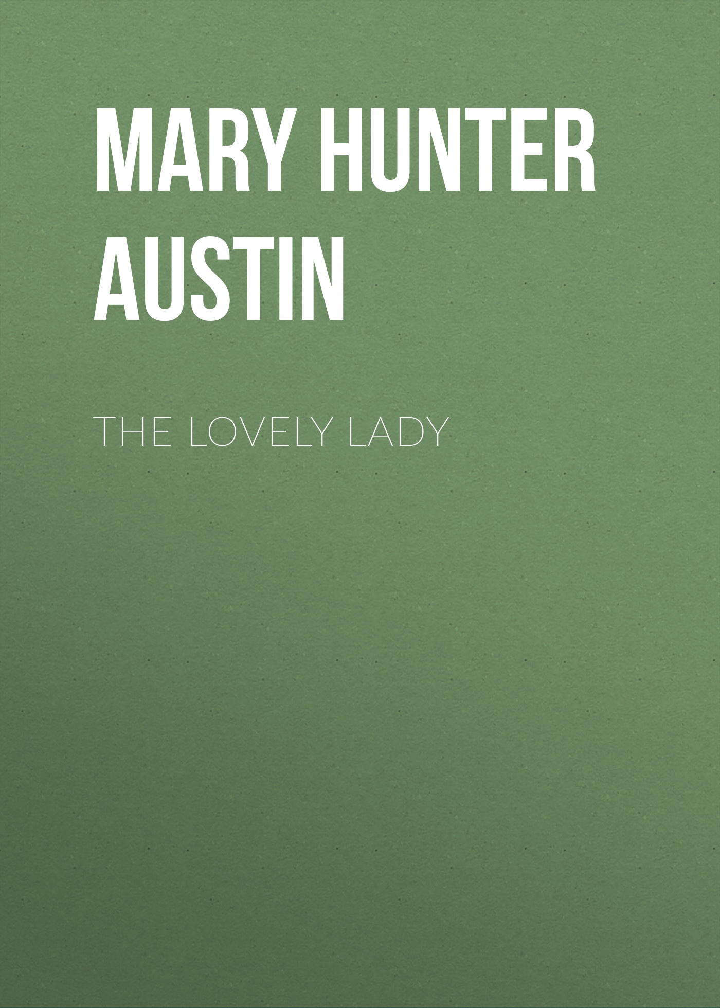 Mary Hunter Austin The Lovely Lady