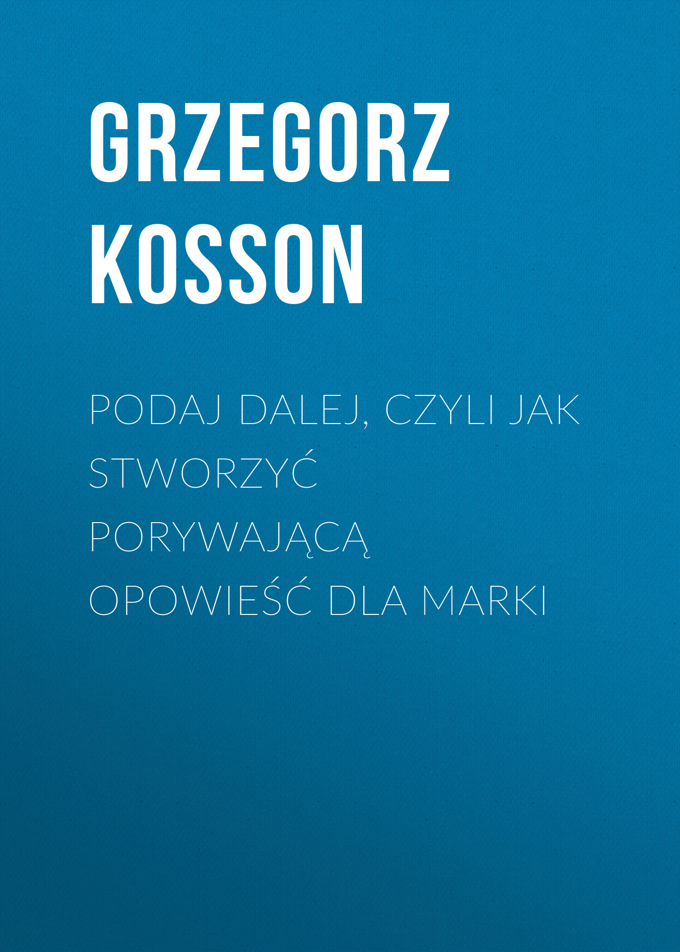 

Podaj dalej, czyli jak stworzyć porywającą opowieść dla marki