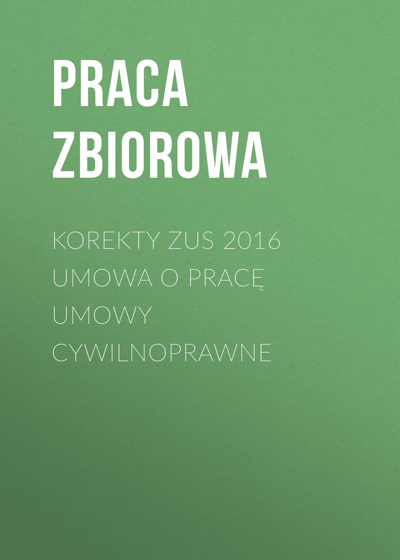 

Korekty ZUS 2016 Umowa o pracę Umowy cywilnoprawne