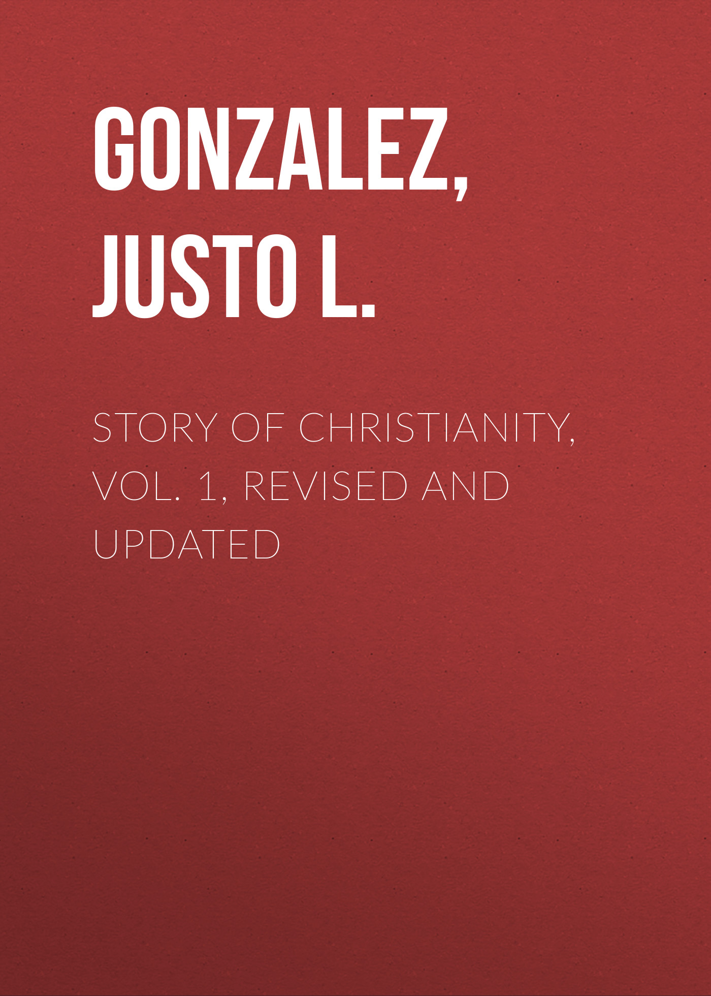 Justo L. Gonzalez Story of Christianity, Vol. 1, Revised and Updated drinkology revised and updated
