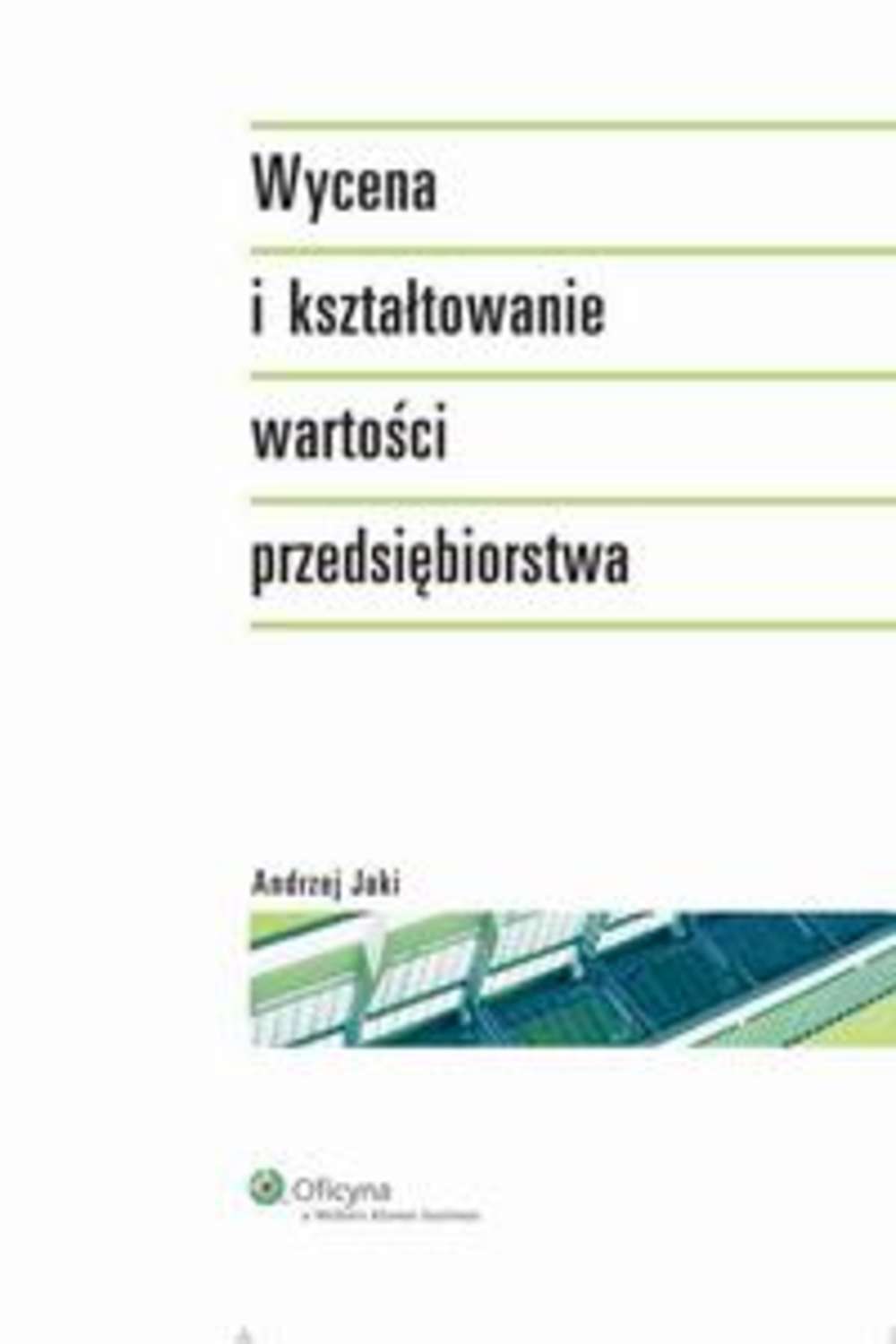 Wycena i kształtowanie wartości przedsiębiorstwa