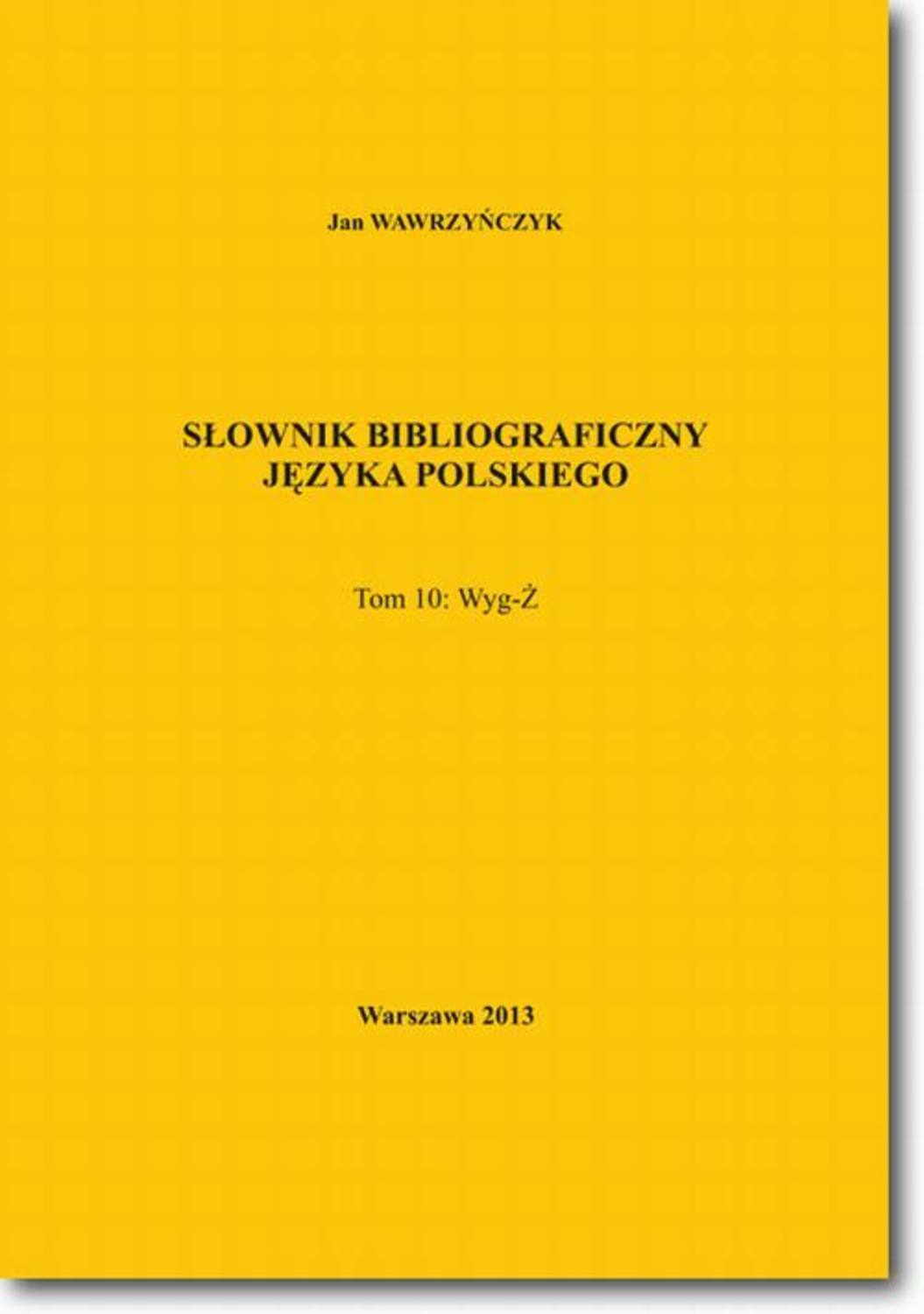 Jan Wawrzyńczyk Słownik bibliograficzny języka polskiego Tom 10 (Wyg-Ż)