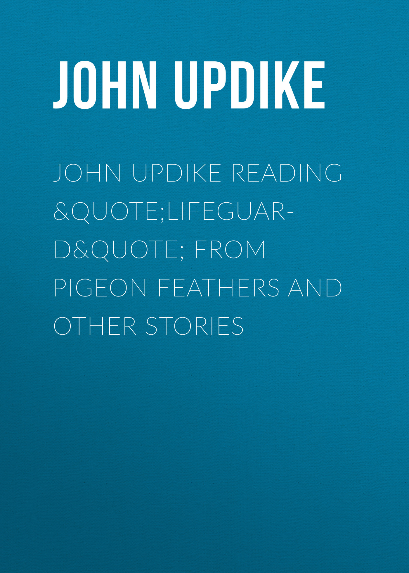 John Updike John Updike Reading "e;Lifeguard"e; from Pigeon Feathers and Other Stories st john s eve and other stories