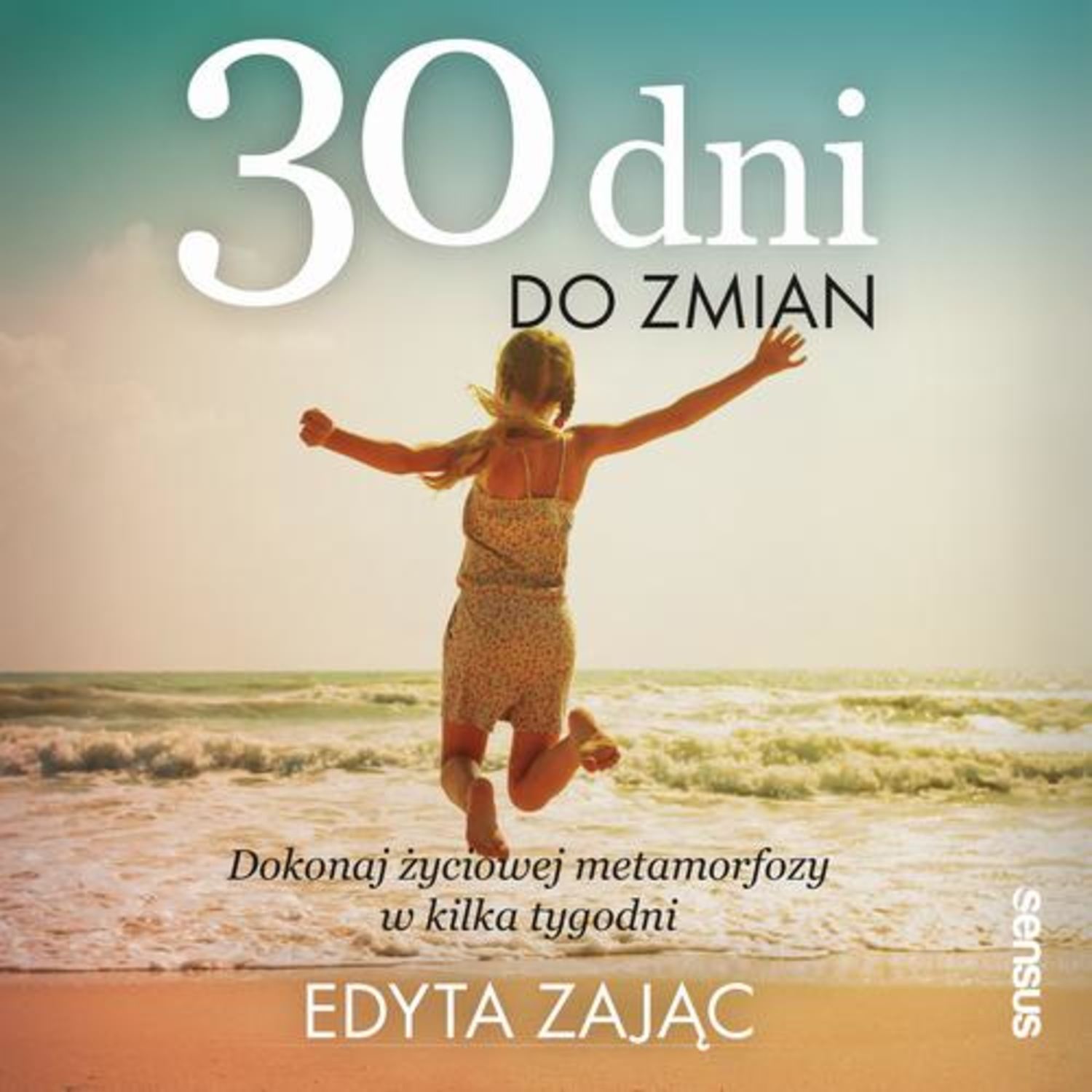

30 Dni do Zmian. Dokonaj życiowej metamorfozy w kilka tygodni