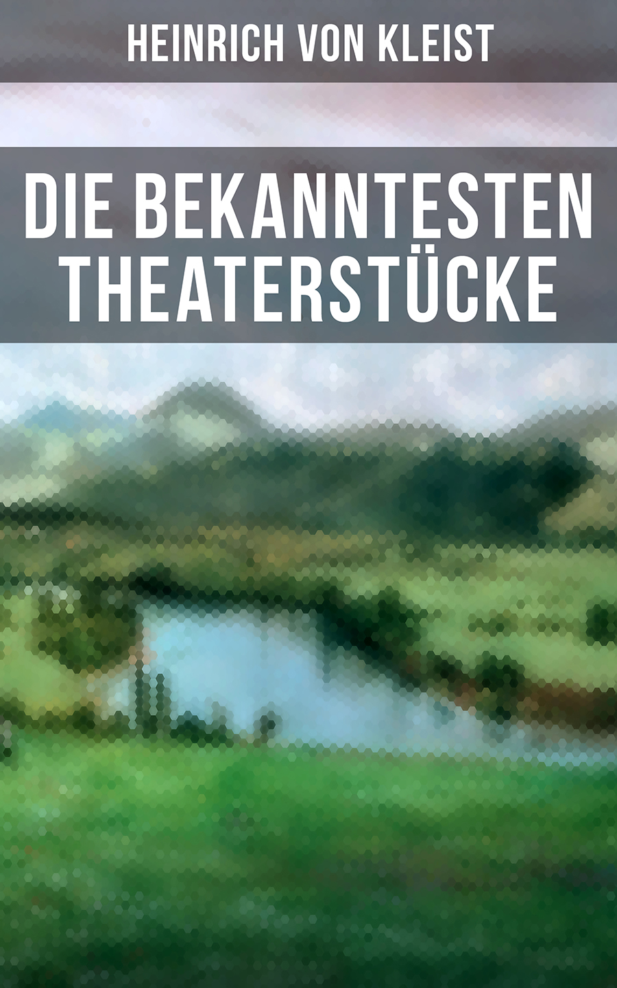 Die bekanntesten Theaterstücke, Heinrich von Kleist – читать онлайн на  ЛитРес