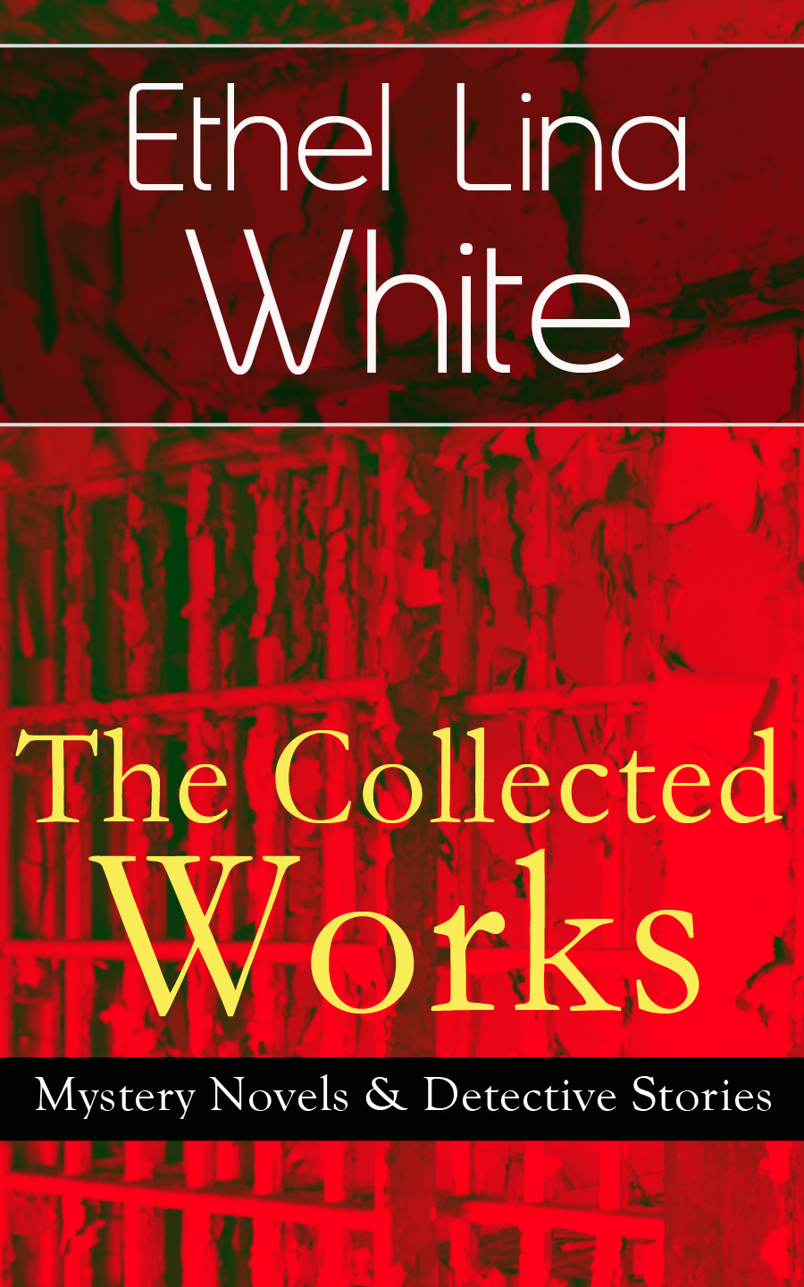 Ethel Lina White The Collected Works of Ethel Lina White: Mystery Novels & Detective Stories mystery stories