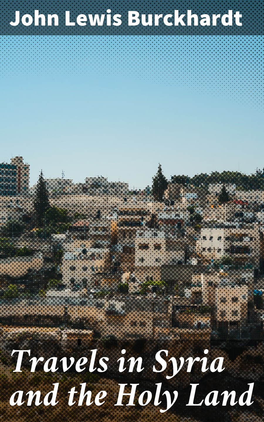 John Lewis Burckhardt Travels in Syria and the Holy Land j l burckhardt travels in syria and the holy land