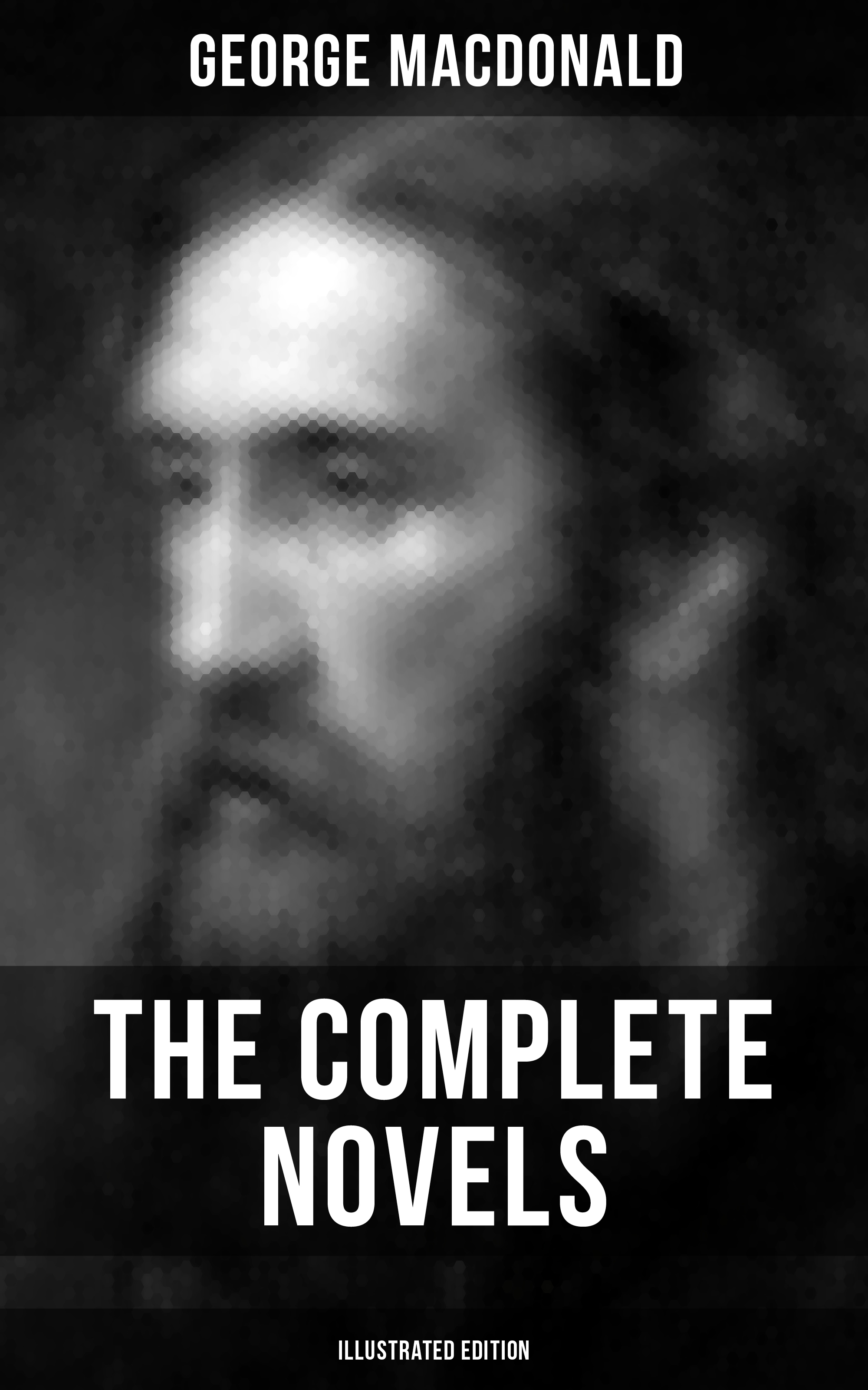George MacDonald The Complete Novels of George MacDonald (Illustrated Edition) macdonald g hope of the gospel