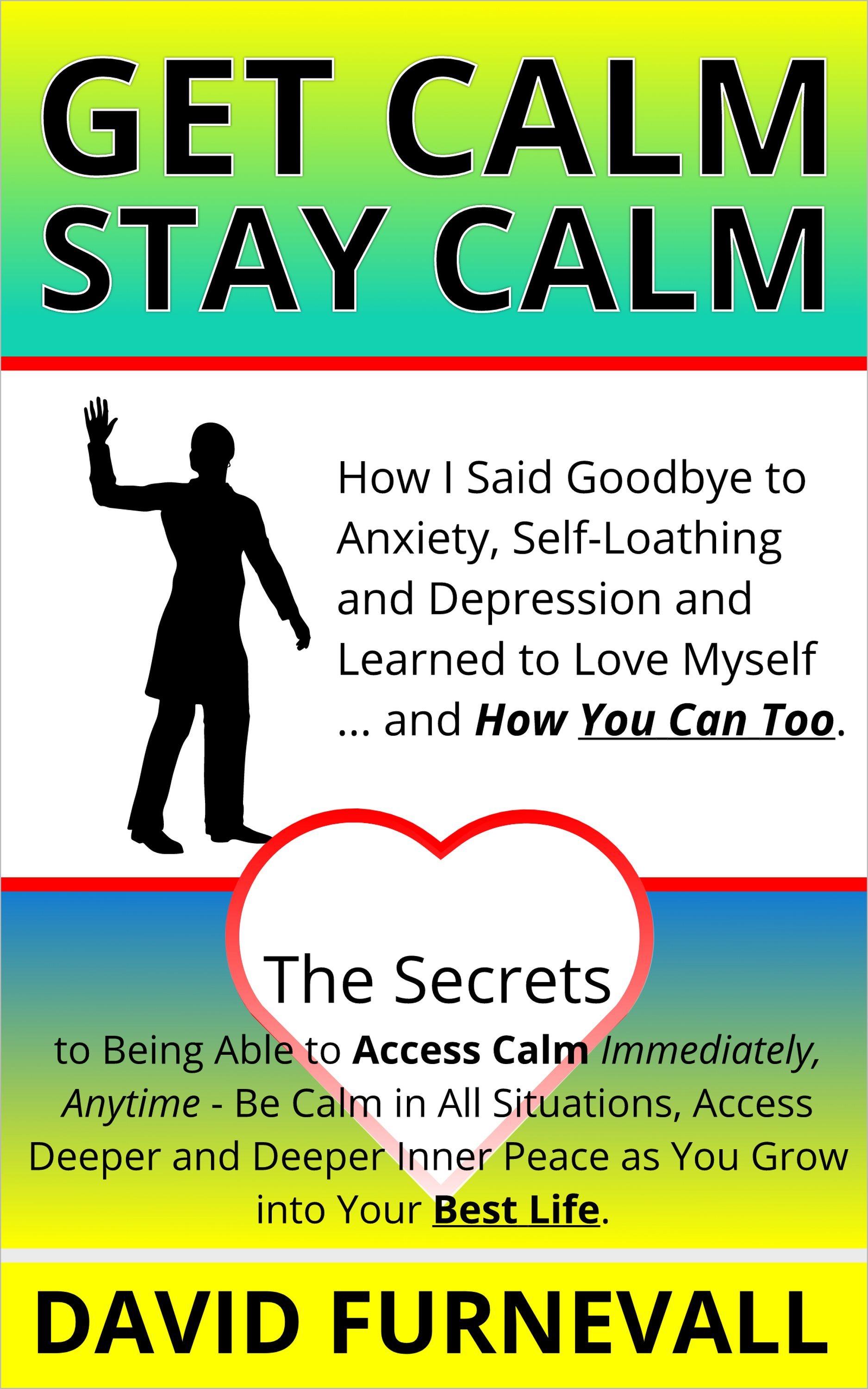 

GET CALM, STAY CALM: How I Left Anxiety and Depression & Learned to Love Myself and How You Can Too
